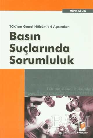 TCK’nın Genel Hükümleri Açısından Basın Suçlarında Sorumluluk - Adalet Yayınevi