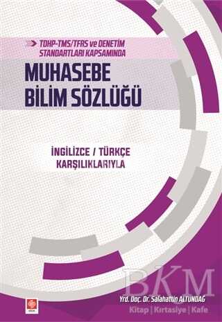 TDHP-TMS-TFRS ve Denetim Standartları Kapsamında Muhasebe Bilim Sözlüğü - Ekin Basım Yayın