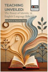 Teachıng Unveiled: The Power of Identity in English Language Education - Eğitim Yayınevi - Bilimsel Eserler