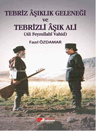 Tebriz Aşıklık Geleneği ve Tebrizli Aşık Ali Ali Feyzullahi Vahid