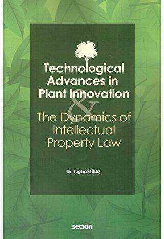 Technological Advances in Plant Innovation and the Dynamics of Intellectual Property Law