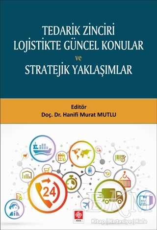 Tedarik Zinciri Lojistikte Güncel Konular ve Stratejik Yaklaşımlar - Ekin Basım Yayın