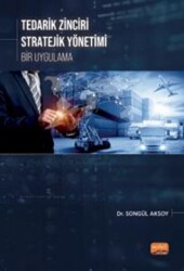Tedarik Zinciri Stratejik Yönetimi - Bir Uygulama - Nobel Bilimsel Eserler