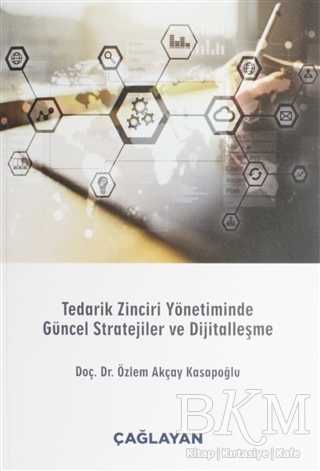 Tedarik Zinciri Yönetiminde Güncel Stratejiler ve Dijitalleşme - Çağlayan Kitabevi