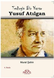 Tedirgin Bir Yazar Yusuf Atılgan - Pagos Yayınları