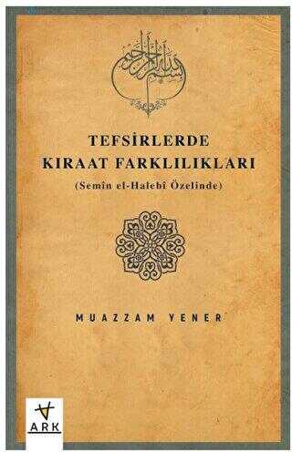 Tefsirlerde Kıraat Farklılıkları Semen el-Halebi Özelinde - ARK KİTAPLARI