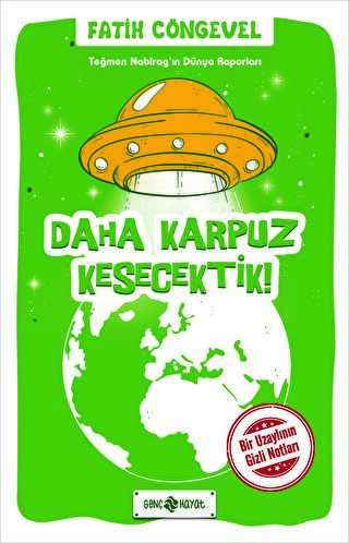 Teğmen Nabirag’ın Dünya Raporları 2-Daha Karpuz Kesecektik! - Genç Hayat