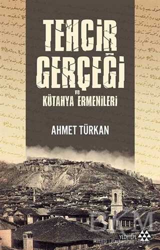 Tehcir Gerçeği ve Kütahya Ermenileri - Yeditepe Yayınevi
