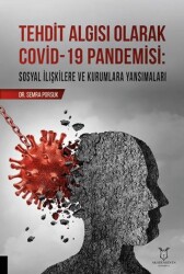 Tehdit Algısı Olarak Covid-19 Pandemisi- Sosyal İlişkilere ve Kurumlara Yansımaları - Akademisyen Kitabevi