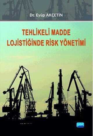 Tehlikeli Madde Lojistiğinde Risk Yönetimi - Nobel Akademik Yayıncılık