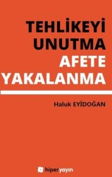 Tehlikeyi Unutma Afete Yakalanma - Hiperlink Yayınları