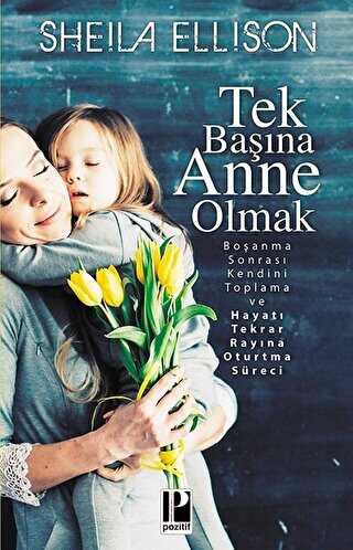Tek Başına Anne Olmak - Pozitif Yayınları
