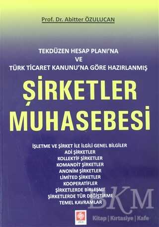 Tekdüzen Hesap Planı`na ve Türk Ticaret Kanunu`na Göre Hazırlanmış Şirketler Muhasebesi