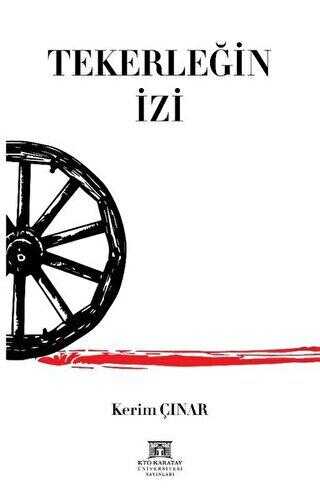 Tekerleğin İzi - KTO Karatay Üniversitesi Yayınları