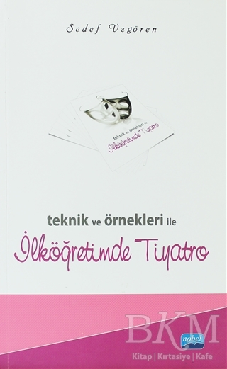 Teknik ve Örnekleri ile İlköğretimde Tiyatro - Nobel Akademik Yayıncılık