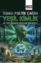 Tekno-Politik Çağda Yeşil Kimlik: Ağ Toplumunda Ekolojik Mücadele - Eğitim Yayınevi - Bilimsel Eserler