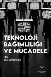 Teknoloji Bağımlılığı ve Mücadele - Akademisyen Kitabevi