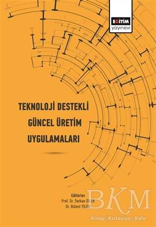 Teknoloji Destekli Güncel Üretim Uygulamaları - Eğitim Yayınevi - Bilimsel Eserler