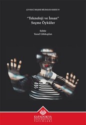 Teknoloji ve İnsan - Seçme Öyküler - Kapadokya Üniversitesi Yayınları