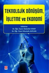 Teknolojik Dönüşüm, İşletme ve Ekonomi - Ekin Basım Yayın