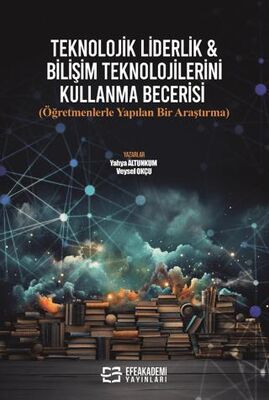 Teknolojik Liderlik & Bilişim Teknolojilerini Kullanma Becerisi Öğretmenlerle Yapılan Bir Araştırma