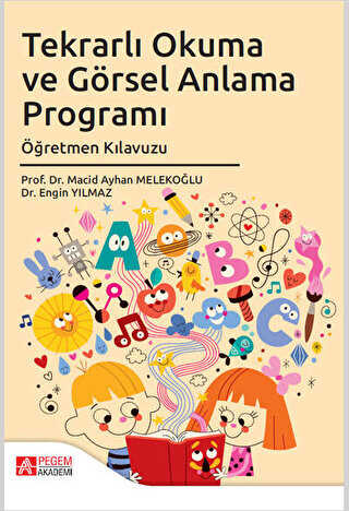Tekrarlı Okuma ve Görsel Anlama Programı Öğretmen Kılavuzu - Pegem Akademi Yayıncılık