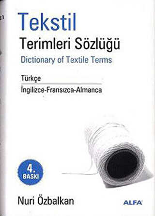 Tekstil Terimler Sözlüğü Dictionary of Textile Terms Türkçe - İngilizce-Fransızca-Almanca - Alfa Yayınları