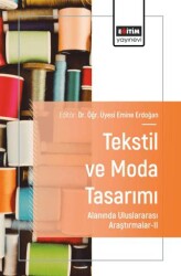 Tekstil ve Moda Tasarımı Alanında Uluslararası Araştırmalar - II - Eğitim Yayınevi - Bilimsel Eserler