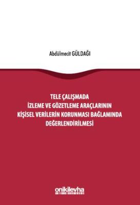 Tele Çalışmada İzleme ve Gözetleme Araçlarının Kişisel Verilerin Korunması Bağlamında Değerlendirilm - 1