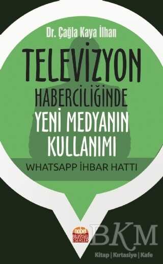 Televizyon Haberciliğinde Yeni Medyanın Kullanımı: Whatsapp İhbar Hattı - 1