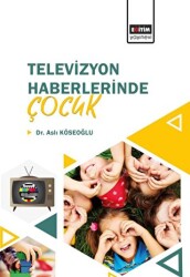Televizyon Haberlerinde Çocuk - Eğitim Yayınevi - Bilimsel Eserler