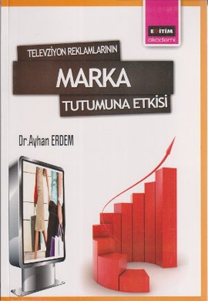 Televizyon Reklamlarının Marka Tutumuna Etkisi - Eğitim Yayınevi - Bilimsel Eserler