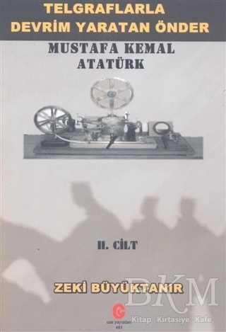 Telgraflarla Devrim Yaratan Önder Mustafa Kemal Atatürk 2. Cilt