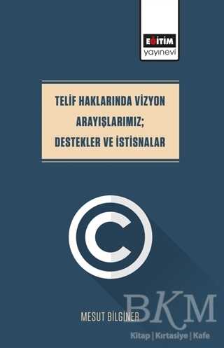 Telif Haklarında Vizyon Arayışlarımız; Destekler Ve İstisnalar - Eğitim Yayınevi - Bilimsel Eserler