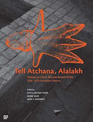 Tell Atchana, Alalakh Volume 2a Text: The Late Bronze 2 City 2006 - 2010 Excavation Seasons 2 Cilt - Koç Üniversitesi Yayınları