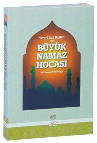 Temel Dini Bilgiler ve Büyük Namaz Hocası - Muallim Neşriyat