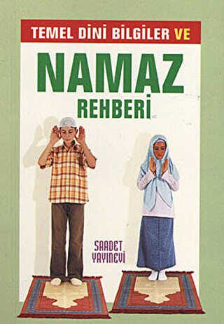 Temel Dini Bilgiler ve Namaz Rehberi - Saadet Yayınevi