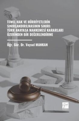 Temel Hak ve Hürriyetlerin Sınırlandırılmasının Sınırı: Türk Anayasa Mahkemesi Kararları Üzerinden B - 1