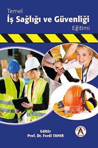 Temel İş Sağlığı ve Güvenliği Eğitimi - Akademisyen Kitabevi