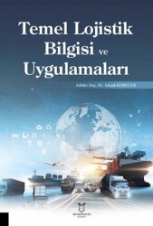 Temel Lojistik Bilgisi ve Uygulamaları - Akademisyen Kitabevi