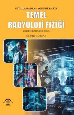 Temel Radyoloji Fiziği Uygulamadan Yorumlamaya Ötesine Bütüncül Bakış - 1
