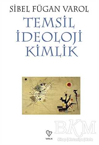 Temsil İdeoloji Kimlik - Varlık Yayınları