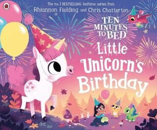 Ten Minutes to Bed: Little Unicorn`s Birthday - 1