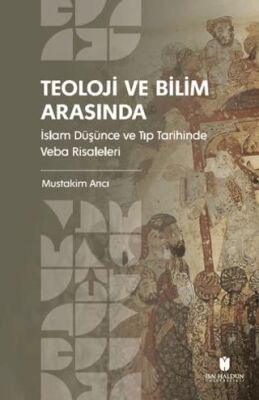 Teoloji ve Bilim Arasında: İslam Düşünce ve Tıp Tarihinde Veba Risaleleri - 1