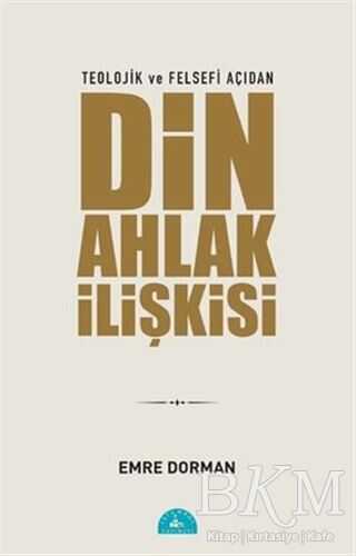 Teolojik ve Felsefi Açıdan Din Ahlak İlişkisi - İstanbul Yayınevi