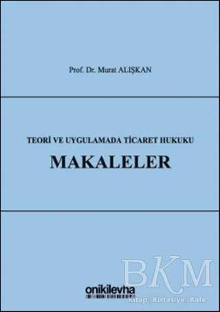 Teori ve Uygulamada Ticaret Hukuku - Makaleler - On İki Levha Yayınları