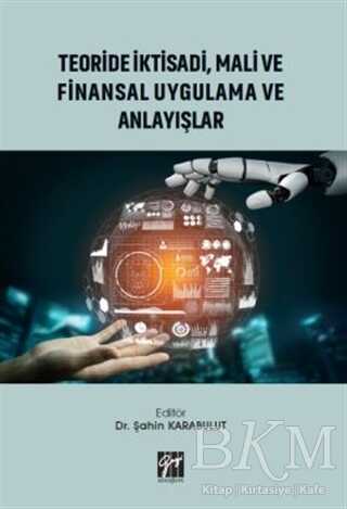 Teoride İktisadi, Mali ve Finansal Uygulama ve Anlayışlar - Gazi Kitabevi
