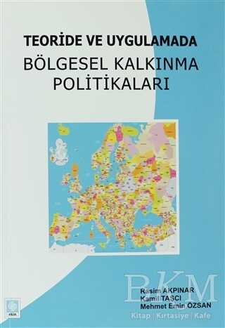 Teoride ve Uygulamada Bölgesel Kalkınma Politikaları - Ekin Basım Yayın