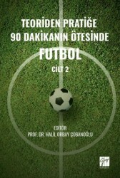 Teoriden Pratiğe 90 Dakikanın Ötesinde Futbol – Cilt 2 - Gazi Kitabevi