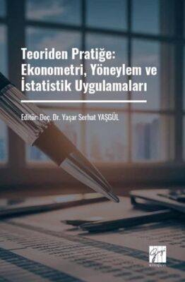 Teoriden Pratiğe: Ekonometri, Yöneylem ve İstatistik Uygulamaları - 1